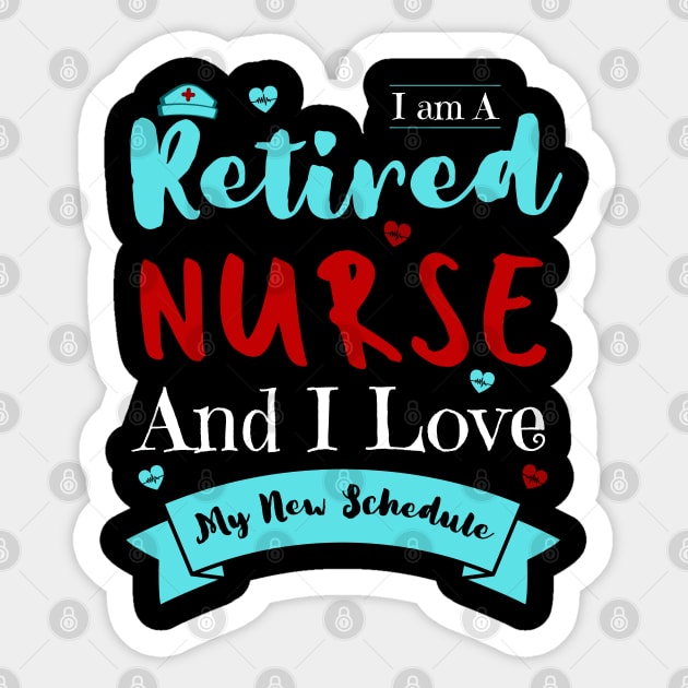 I Am A Retired Nurse And I Love My New Schedule, Funny Retired Nurse Gift Sticker by JustBeSatisfied